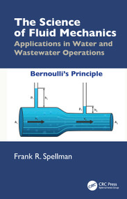 The Science of Fluid Mechanics (Applications in Water and Wastewater Operations) by Frank R. Spellman, 9781032883571