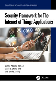 Security Framework for The Internet of Things Applications by Salma Abdalla Hamad, Quan Z. Sheng, Wei Emma Zhang, 9781032764894