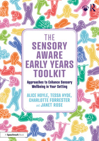 The Sensory Aware Early Years Toolkit (Approaches to Enhance Sensory Wellbeing in Your Setting) by Alice Hoyle, Tessa Hyde, Janet Rose, Charlotte Forrester, 9781041203322