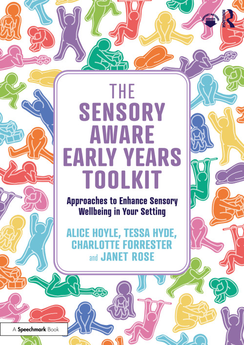 The Sensory Aware Early Years Toolkit (Approaches to Enhance Sensory Wellbeing in Your Setting) by Alice Hoyle, Tessa Hyde, Janet Rose, Charlotte Forrester, 9781041203322