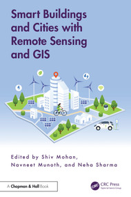 Smart Buildings and Cities with Remote Sensing and GIS by Shiv Mohan, Navneet Munoth, Neha Sharma, 9781032591728