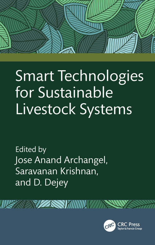 Smart Technologies for Sustainable Livestock Systems by Jose Anand Archangel, Saravanan Krishnan, D. Dejey, 9781032863443