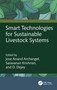 Smart Technologies for Sustainable Livestock Systems by Jose Anand Archangel, Saravanan Krishnan, D. Dejey, 9781032863443