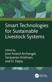 Smart Technologies for Sustainable Livestock Systems by Jose Anand Archangel, Saravanan Krishnan, D. Dejey, 9781032863443