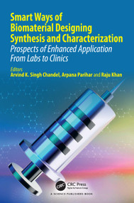 Smart Ways of Biomaterial Designing Synthesis and Characterization (Prospects of Enhanced Application From Labs to Clinics) by Arvind K. Singh Chandel, Arpana Parihar, Raju Khan, 9781032306834