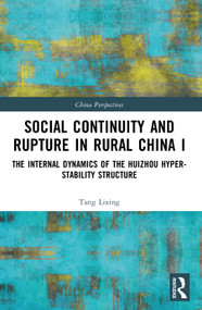 Social Continuity and Rupture in Rural China I (The Internal Dynamics of the Huizhou Hyper-stability Structure) by Tang Lixing, 9781032951485
