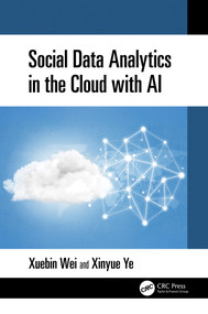 Social Data Analytics in the Cloud with AI by Xuebin Wei, Xinyue Ye, 9781032569062