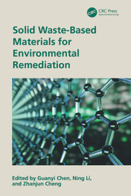 Solid Waste-Based Materials for Environmental Remediation by Guanyi Chen, Ning Li, Zhanjun Cheng, 9781032879222