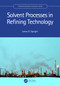 Solvent Processes in Refining Technology by James G. Speight, 9781032028064