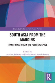 South Asia from the Margins (Transformations in the Political Space) by Asad ur Rehman, Muhammad Shoaib Pervez, 9781032868820