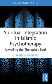 Spiritual Integration in Islāmic Psychotherapy (Unveiling the Therapist's Soul) by G. Hussein Rassool, 9781032742175