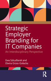Strategic Employer Branding for IT Companies (An Interdisciplinary Perspective) by Elwira Gross-Gołacka, Ewa Szkudlarek, 9781032781860