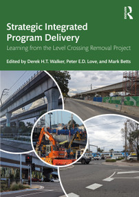 Strategic Integrated Program Delivery (Learning from the Level Crossing Removal Project) by Derek H.T. Walker, Peter E.D. Love, Mark Betts, 9781032484556