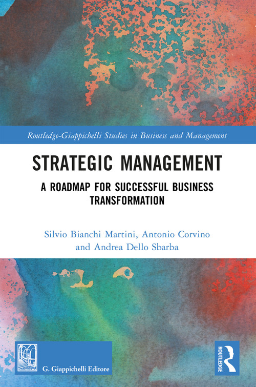 Strategic Management (A Roadmap for Successful Business Transformation) by Silvio Bianchi Martini, Antonio Corvino, Andrea Dello Sbarba, 9781032841243