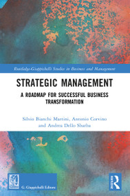 Strategic Management (A Roadmap for Successful Business Transformation) by Silvio Bianchi Martini, Antonio Corvino, Andrea Dello Sbarba, 9781032841243