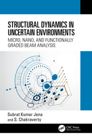 Structural Dynamics in Uncertain Environments (Micro, Nano, and Functionally Graded Beam Analysis) by Subrat Kumar Jena, S. Chakraverty, 9781032300252