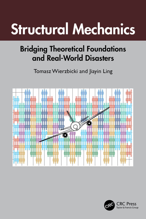 Structural Mechanics (Bridging Theoretical Foundations and Real-World Disasters) by Tomasz Wierzbicki, Jiayin Ling, 9781032852171