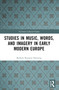 Studies in Music, Words, and Imagery in Early Modern Europe by Barbara Russano Hanning, 9781032687698