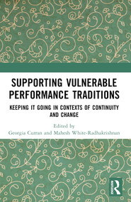 Supporting Vulnerable Performance Traditions (Keeping it Going in Contexts of Continuity and Change) by Georgia Curran, Mahesh White-Radhakrishnan, 9781032693941