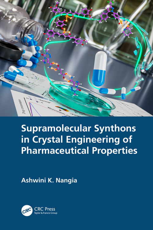 Supramolecular Synthons in Crystal Engineering of Pharmaceutical Properties by Ashwini K. Nangia, 9781032196183
