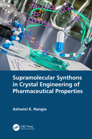 Supramolecular Synthons in Crystal Engineering of Pharmaceutical Properties by Ashwini K. Nangia, 9781032196183