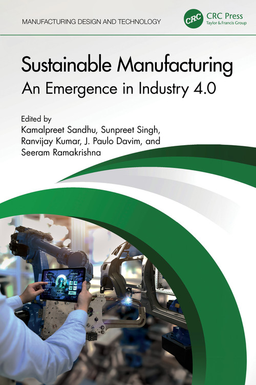Sustainable Manufacturing (An Emergence in Industry 4.0) by Kamalpreet Sandhu, Sunpreet Singh, Ranvijay Kumar, J. Paulo Davim, Seeram Ramakrishna, 9781032313139