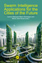 Swarm Intelligence Applications for the Cities of the Future by Leonor Marques Mano Domingos, Maria José Sousa, 9781032656779