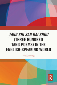 Tang Shi San Bai Shou (Three Hundred Tang Poems) in the English-Speaking World by Hu Xiaoying, 9781032996219