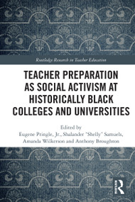 Teacher Preparation as Social Activism at Historically Black Colleges and Universities by Eugene Pringle, Shalander “Shelly” Samuels, Amanda Wilkerson, Anthony Broughton, 9781032799032