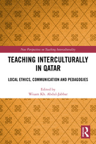 Teaching Interculturally in Qatar (Local Ethics, Communication and Pedagogies) by Wisam Kh. Abdul-Jabbar, 9781032911953