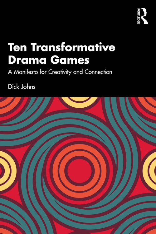 Ten Transformative Drama Games (A Manifesto for Creativity and Connection) by Dick Johns, 9781041122470