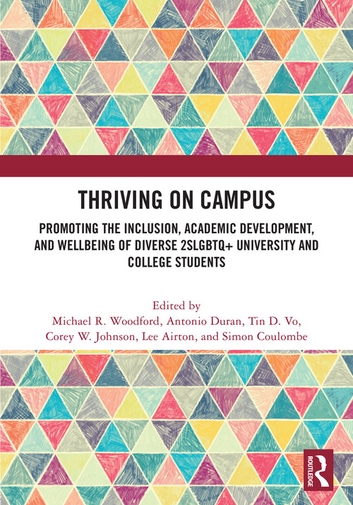 Thriving on Campus (Promoting the Inclusion, Academic Development, and Wellbeing of Diverse 2SLGBTQ+ University and College Students) by Michael R. Woodford, Antonio Duran, Tin D. Vo, Corey W. Johnson, Lee Airton, Simon Coulombe, 9781032908311