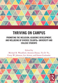 Thriving on Campus (Promoting the Inclusion, Academic Development, and Wellbeing of Diverse 2SLGBTQ+ University and College Students) by Michael R. Woodford, Antonio Duran, Tin D. Vo, Corey W. Johnson, Lee Airton, Simon Coulombe, 9781032908311