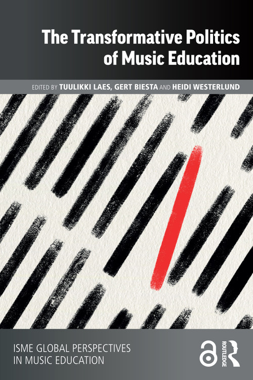 The Transformative Politics of Music Education by Tuulikki Laes, Gert Biesta, Heidi Westerlund, 9781032494975