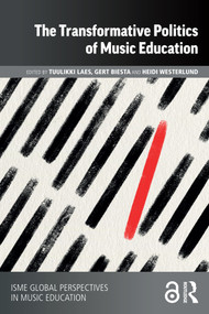 The Transformative Politics of Music Education by Tuulikki Laes, Gert Biesta, Heidi Westerlund, 9781032494975