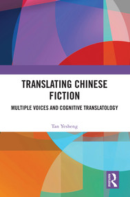 Translating Chinese Fiction (Multiple Voices and Cognitive Translatology) by Tan Yesheng, 9781032802664