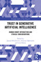 Trust in Generative Artificial Intelligence (Human-Robot Interaction and Ethical Considerations) by Joanna Paliszkiewicz, Ireneusz Dąbrowski, Leila Halawi, 9781032958767