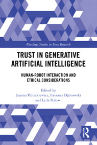 Trust in Generative Artificial Intelligence (Human-Robot Interaction and Ethical Considerations) by Joanna Paliszkiewicz, Ireneusz Dąbrowski, Leila Halawi, 9781032958767