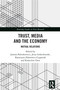 Trust, Media and the Economy (Mutual Relations) by Joanna Paliszkiewicz, Jerzy Gołuchowski, Katarzyna Zdanowicz-Cyganiak, Kuanchin Chen, 9781032877532