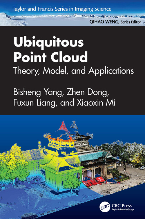 Ubiquitous Point Cloud (Theory, Model, and Applications) by Bisheng Yang, Zhen Dong, Fuxun Liang, Xiaoxin Mi, 9781032780474