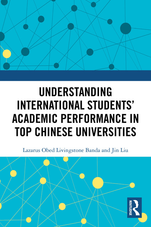 Understanding International Students' Academic Performance in Top Chinese Universities by Lazarus Obed Livingstone Banda, Jin Liu, 9781032963402
