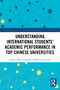 Understanding International Students' Academic Performance in Top Chinese Universities by Lazarus Obed Livingstone Banda, Jin Liu, 9781032963402