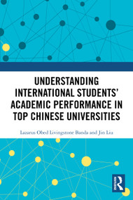 Understanding International Students' Academic Performance in Top Chinese Universities by Lazarus Obed Livingstone Banda, Jin Liu, 9781032963402