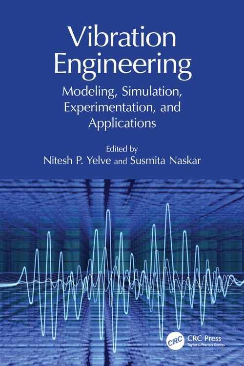 Vibration Engineering (Modeling, Simulation, Experimentation, and Applications) by Nitesh P. Yelve, Susmita Naskar, 9781032515304