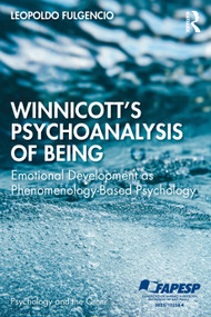 Winnicott's Psychoanalysis of Being (Emotional Development as Phenomenology-Based Psychology) by Leopoldo Fulgencio, 9781041316619