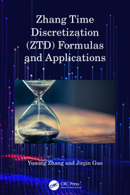 Zhang Time Discretization (ZTD) Formulas and Applications by Yunong Zhang, Jinjin Guo, 9781032807355