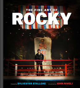 The Fine Art of Rocky (An Artistic Tribute from Screen to Canvas) by John Rivoli, Lucy Antonia Fierro, 9798337403649