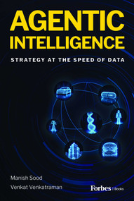 Agentic Intelligence (Strategy at the Speed of Data) by Manish Sood, Venkat Venkatraman, 9798887508566