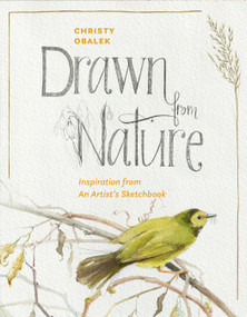 Drawn from Nature (Inspiration from an Artist's Sketchbook) by Christy Obalek, 9781772035902