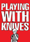 Playing With Knives (A Fictionalized Serial Killer Memoir) by Edwin Burdis, 9781990521591